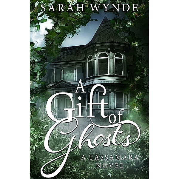A Gift of Ghosts (Tassamara, #1) / Tassamara, Sarah Wynde