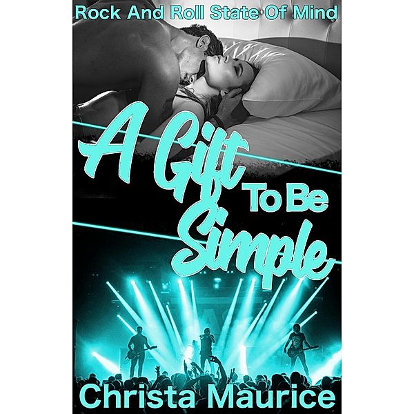 A Gift To Be Simple (Rock And Roll State Of Mind, #3) / Rock And Roll State Of Mind, Christa Maurice