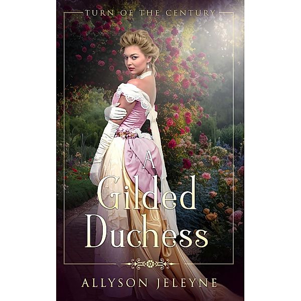 A Gilded Duchess (Turn of the Century, #2) / Turn of the Century, Allyson Jeleyne