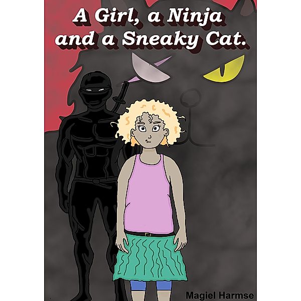 A Girl, A Ninja and a Sneaky Cat (Stories with Rebecca, #1) / Stories with Rebecca, Magiel Harmse