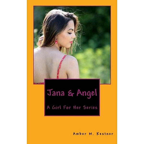 A Girl For Her: Jana & Angel A Girl For Her Series: Volume 2, Amber M. Kestner