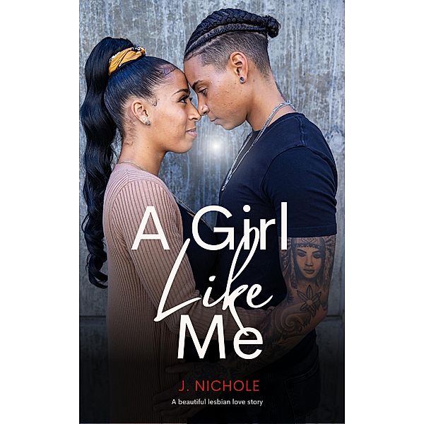 A Girl Like Me: A Beautiful Lesbian Love Story, J. Nichole