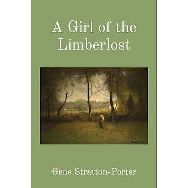 A Girl of the Limberlost (Illustrated), Gene Stratton-Porter