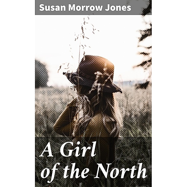A Girl of the North, Susan Morrow Jones