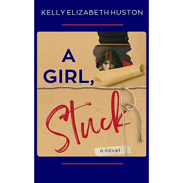 A Girl, Stuck (Found Families, #3) / Found Families, Kelly Elizabeth Huston