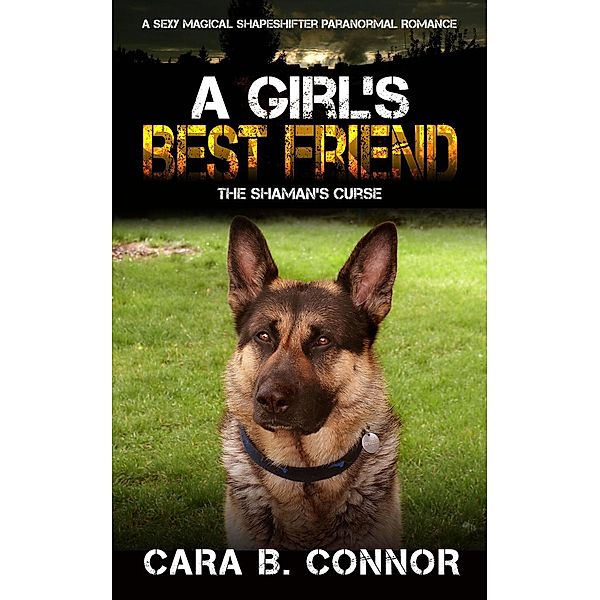 A Girl's Best Friend: The Shaman's Curse: A Sexy Magical Shapeshifter Paranormal Romance (A Sexy Paranormal Romance Collection) / A Sexy Paranormal Romance Collection, Cara B. Connor