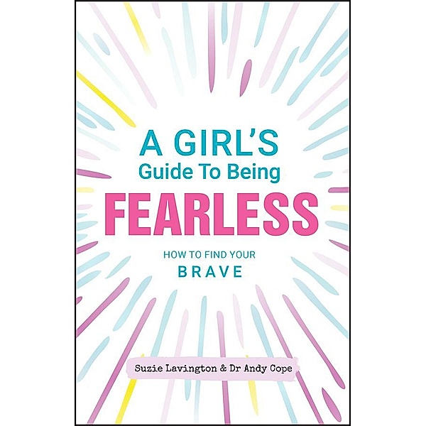 A Girl's Guide to Being Fearless, Suzie Lavington, Andy Cope