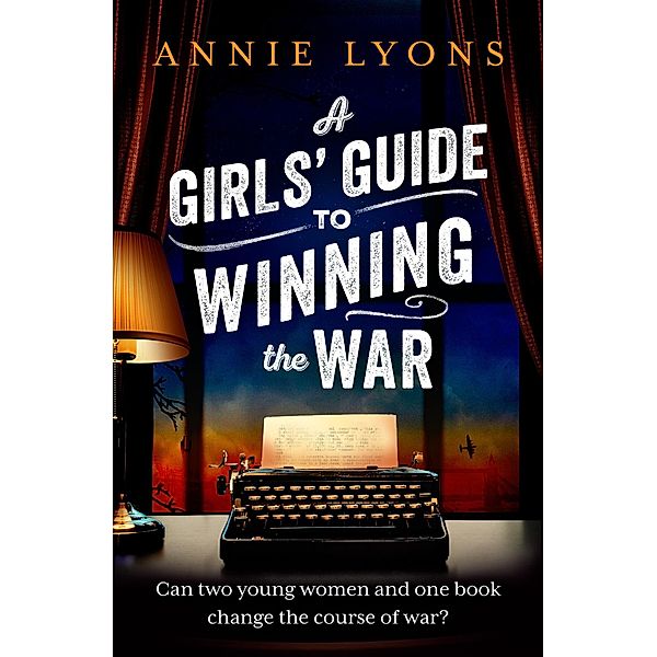 A Girls' Guide to Winning the War, Annie Lyons