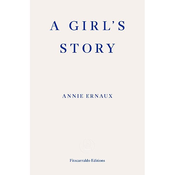 A Girl's Story - WINNER OF THE 2022 NOBEL PRIZE IN LITERATURE, Annie Ernaux