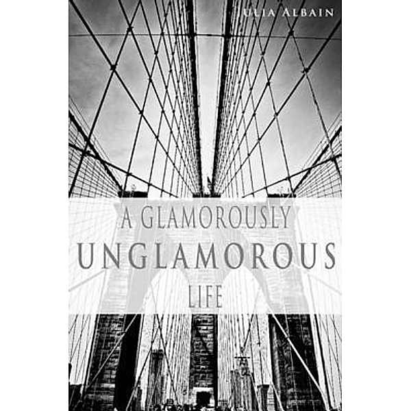 A Glamorously Unglamorous Life / West 26th street Press, Julia Albain