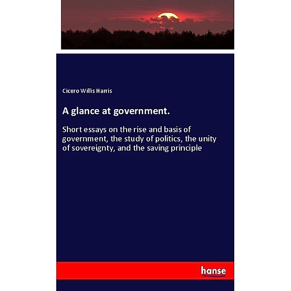 A glance at government., Cicero Willis Harris
