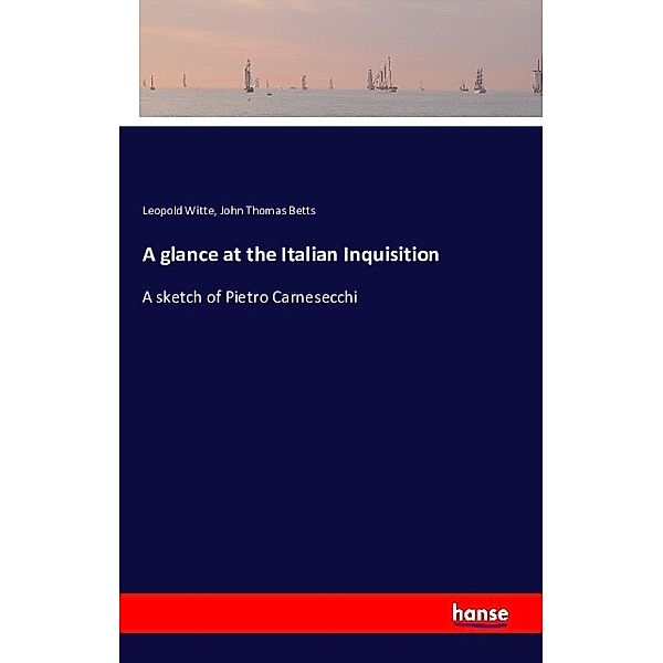 A glance at the Italian Inquisition, Leopold Witte, John Thomas Betts