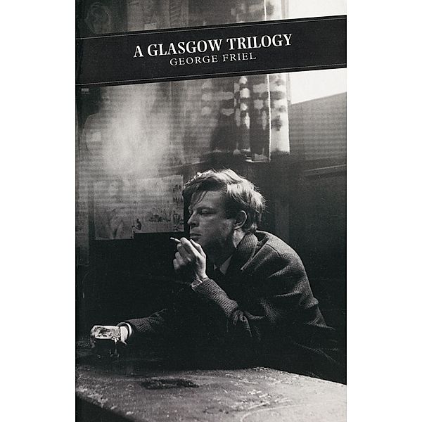 A Glasgow Trilogy / Canongate Classics Bd.90, George Friel