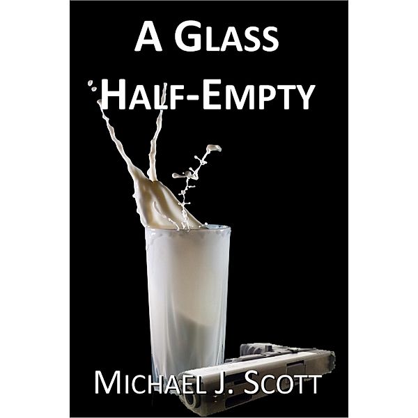 A Glass Half-Empty (Spilled Milk, #2) / Spilled Milk, Michael J. Scott