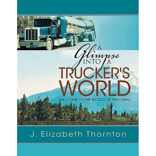 A Glimpse into a Trucker's World, J. Elizabeth Thornton