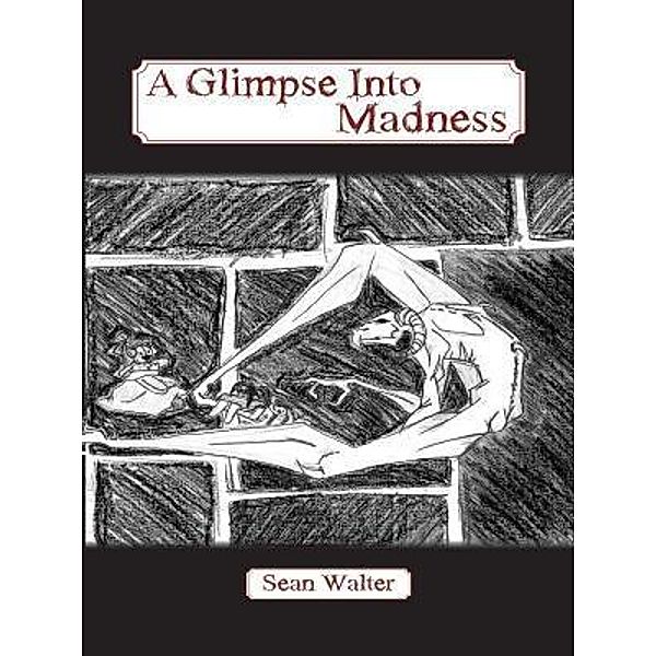 A Glimpse Into Madness / Sean Walter, Sean Walter
