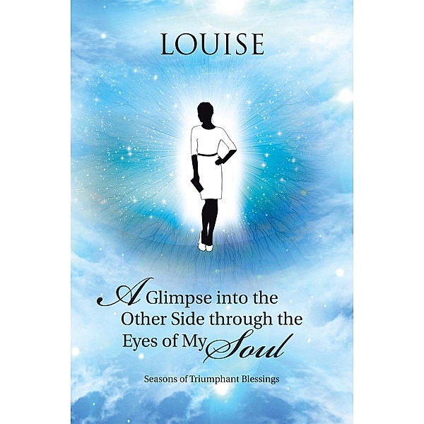 A Glimpse into the Other Side Through the Eyes of My Soul, Louise