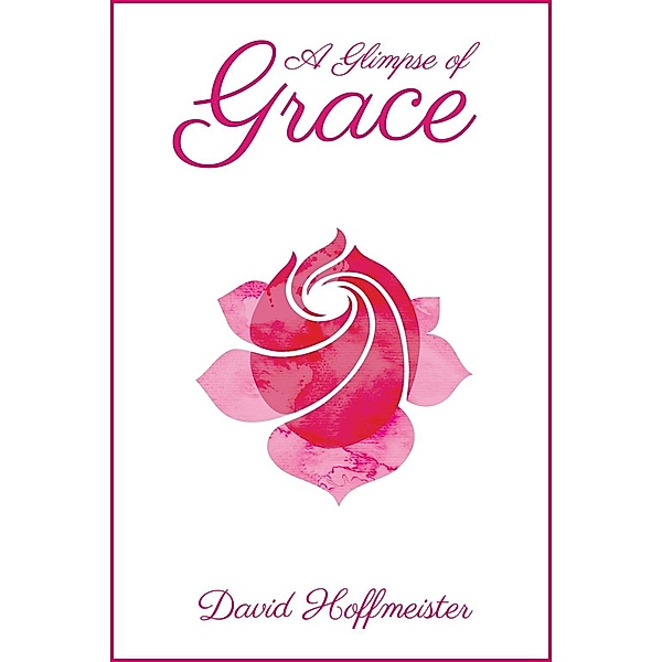 A Glimpse of Grace / Living Miracles Publications, David Hoffmeister