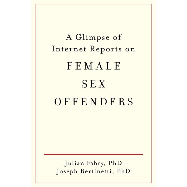 A Glimpse of Internet Reports on Female Sex Offenders, Joseph Bertinetti, Julian Fabry