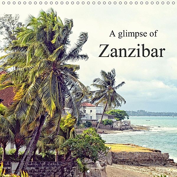 A glimpse of Zanzibar (Wall Calendar 2021 300 × 300 mm Square), Joern Stegen