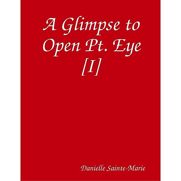A Glimpse to Open Pt. Eye [I], Danielle Sainte-Marie