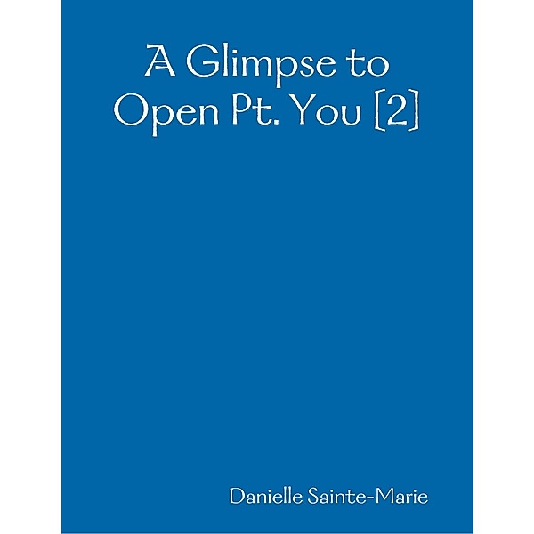 A Glimpse to Open Pt. You [2], Danielle Sainte-Marie