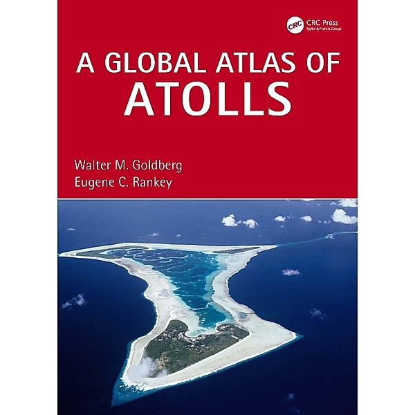A Global Atlas of Atolls, Walter M. Goldberg, Eugene C. Rankey