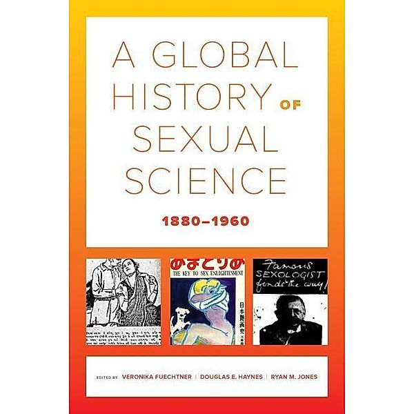 A Global History of Sexual Science, 1880-1960 / California World History Library Bd.26