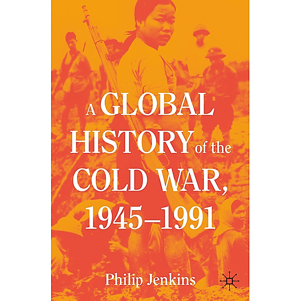 A Global History of the Cold War, 1945-1991, Philip Jenkins