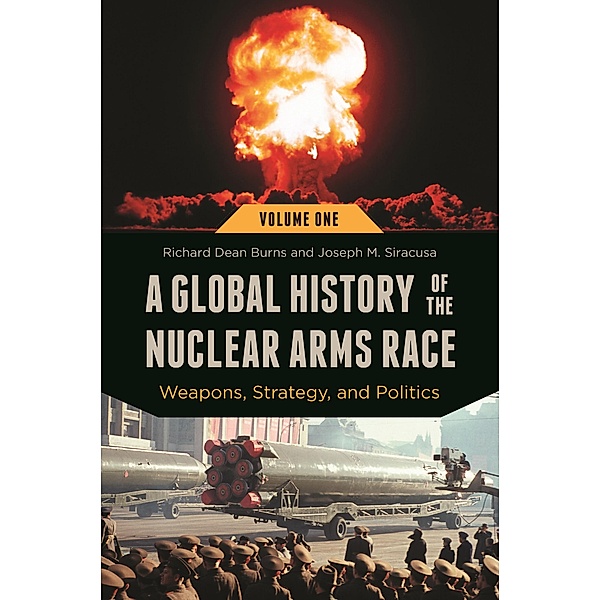 A Global History of the Nuclear Arms Race, Richard Dean Burns, Joseph M. Siracusa
