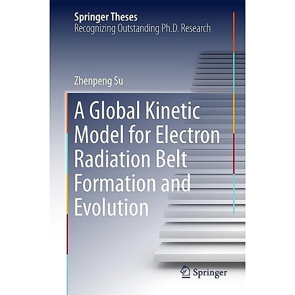 A Global Kinetic Model for Electron Radiation Belt Formation and Evolution / Springer Theses, Zhenpeng Su