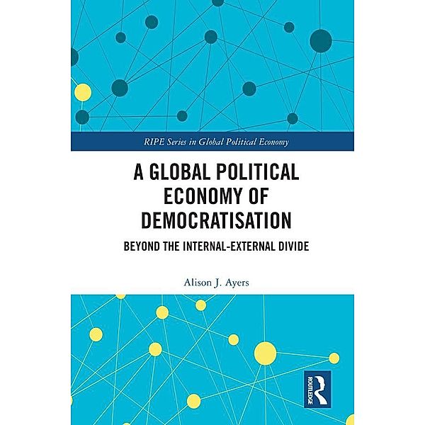 A Global Political Economy of Democratisation, Alison J. Ayers