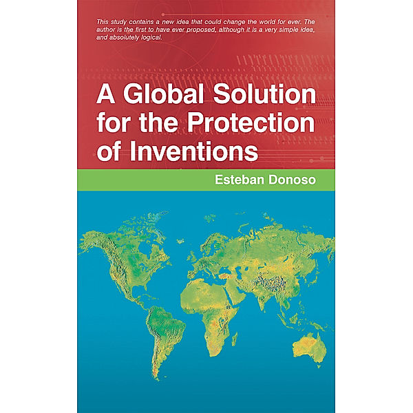 A Global Solution for the Protection of Inventions, Esteban Donoso