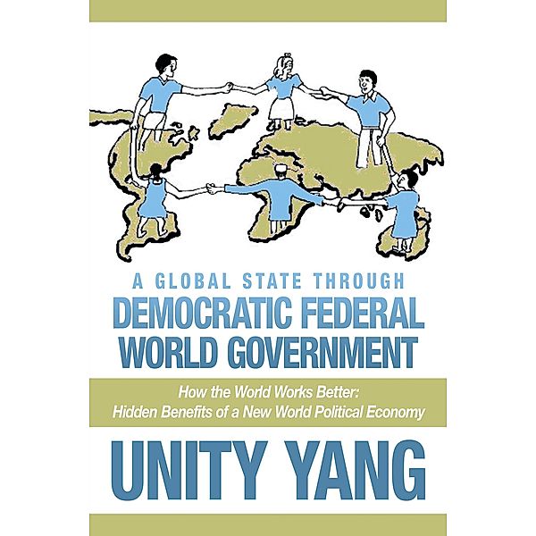 A Global State Through Democratic Federal World Government, Unity Yang
