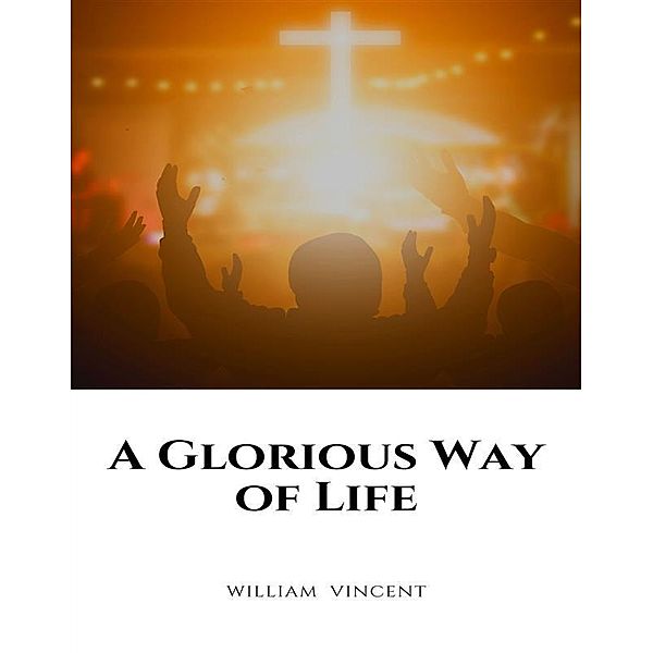 A Glorious Way of Life, William Vincent