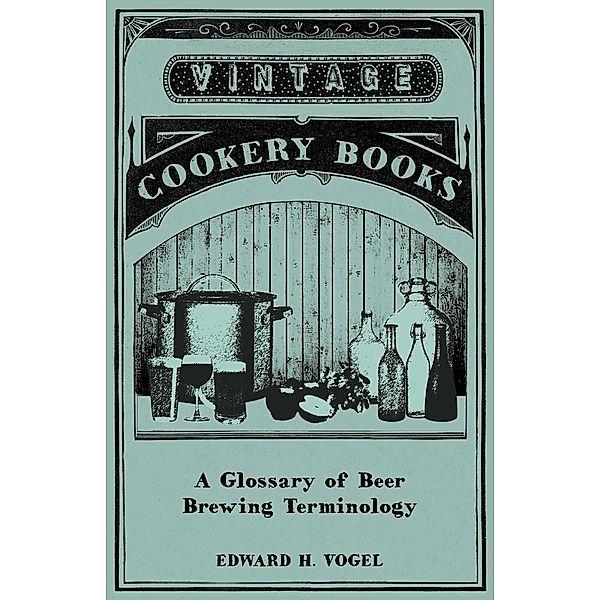 A Glossary of Beer Brewing Terminology, Edward H. Vogel