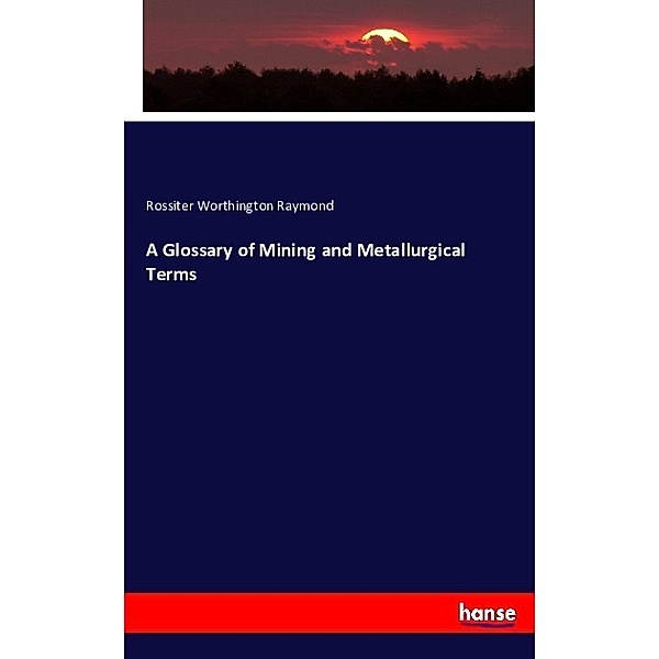 A Glossary of mining and metallurgical Terms, Rossiter W. Raymond