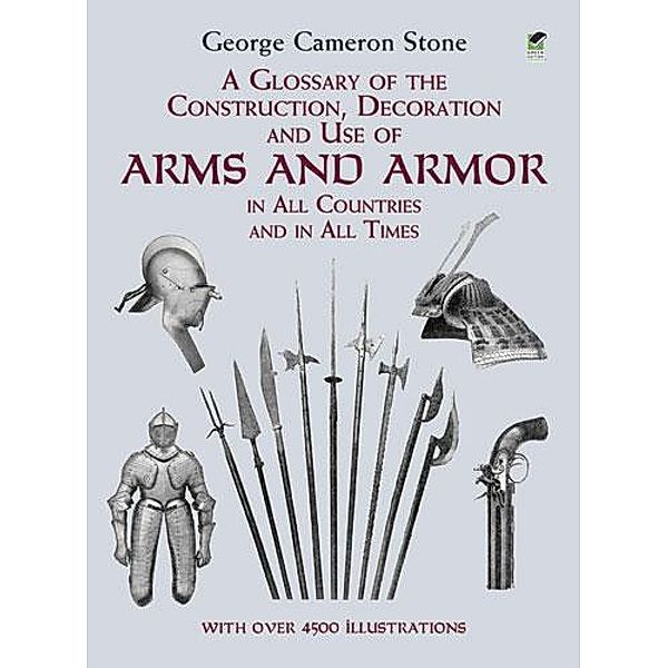 A Glossary of the Construction, Decoration and Use of Arms and Armor / Dover Military History, Weapons, Armor, George Cameron Stone