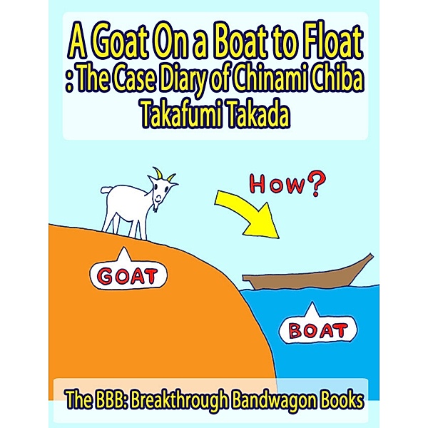 A Goat On a Boat to Float: The Case Diary of Chinami Chiba, Takafumi Takada