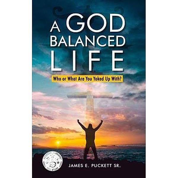 A God-Balanced Life, James E. Puckett Sr.