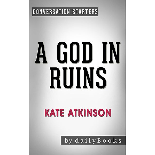 A God in Ruins: by Kate Atkinson | Conversation Starters (Daily Books) / Daily Books, Daily Books