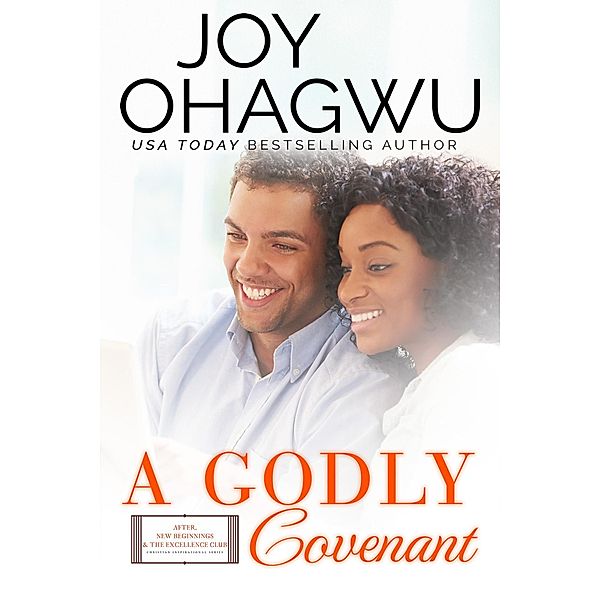 A Godly Covenant (After, New Beginnings & The Excellence Club Christian Inspirational Fiction, #20) / After, New Beginnings & The Excellence Club Christian Inspirational Fiction, Joy Ohagwu