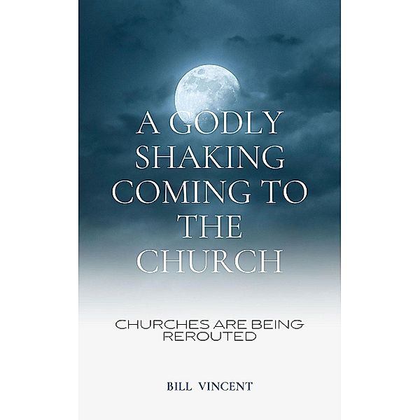 A Godly Shaking Coming to the Church, Bill Vincent