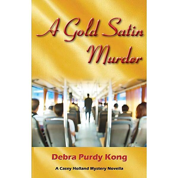 A Gold Satin Murder (Casey Holland Mysteries, #7) / Casey Holland Mysteries, Debra Purdy Kong