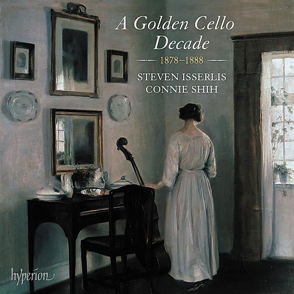 A Golden Cello Decade,1878-1888, Steven Isserlis, Connie Shih