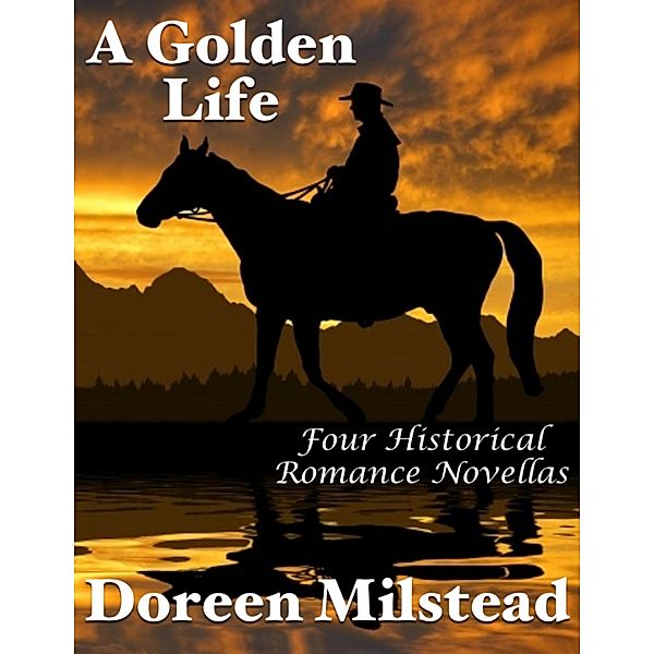 A Golden Life: Four Historical Romance Novellas, Doreen Milstead