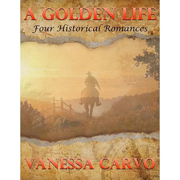 A Golden Life: Four Historical Romances, Vanessa Carvo