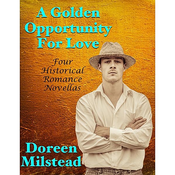 A Golden Opportunity for Love: Four Historical Romance Novellas, Doreen Milstead