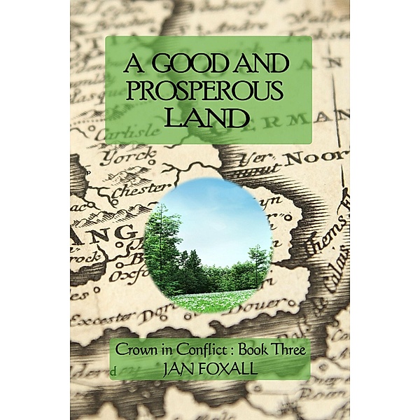 A Good and Prosperous Land (Crown in Conflict, #3) / Crown in Conflict, Jan Foxall