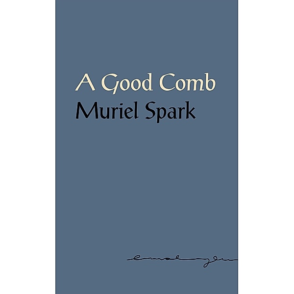 A Good Comb: The Sayings of Muriel Spark, Muriel Spark